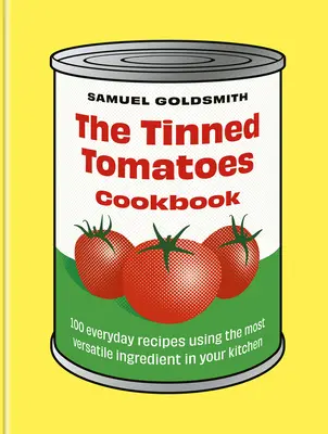 Le livre de cuisine des tomates en conserve : 100 recettes quotidiennes utilisant l'ingrédient le plus polyvalent de votre cuisine - The Tinned Tomatoes Cookbook: 100 Everyday Recipes Using the Most Versatile Ingredient in Your Kitchen
