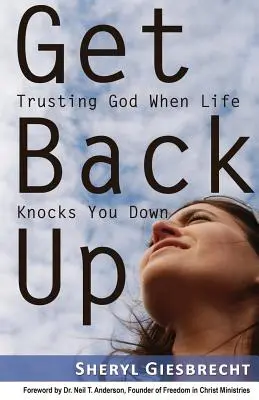 Se relever : Faire confiance à Dieu quand la vie vous met à terre - Get Back Up: Trusting God When Life Knocks You Down