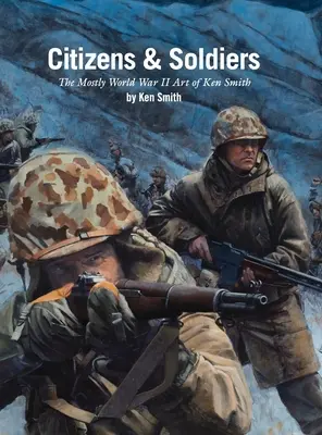 Citoyens et soldats : L'art de Ken Smith, principalement celui de la Seconde Guerre mondiale - Citizens & Soldiers: The mostly World War Two art of Ken Smith