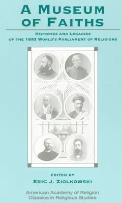 Un musée des religions : Histoires et héritages du Parlement mondial des religions de 1893 - A Museum of Faiths: Histories and Legacies of the 1893 World's Parliament of Religions