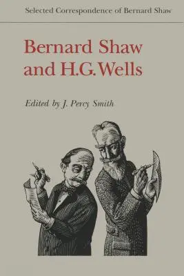 Bernard Shaw et H.G. Wells : Correspondance sélectionnée de Bernard Shaw - Bernard Shaw and H.G. Wells: Selected Correspondence of Bernard Shaw