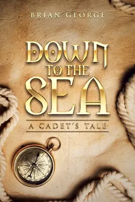 Au bord de la mer : le récit d'un cadet - Down to the Sea. a Cadet's Tale