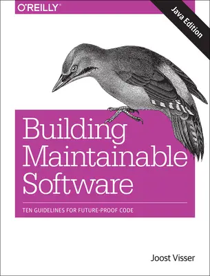 Construire un logiciel maintenable, édition Java : Dix lignes directrices pour un code à l'épreuve du temps - Building Maintainable Software, Java Edition: Ten Guidelines for Future-Proof Code