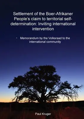 Règlement de la revendication d'autodétermination territoriale du peuple boer-afrikaner : Invitation à l'intervention internationale : Mémorandum de la Volksraad à - Settlement of the Boer-Afrikaner People's Claim to Territorial Self-Determination: Inviting International Intervention: Memorandum by the Volksraad to