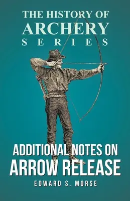 Notes complémentaires sur la libération de la flèche (History of Archery Series) - Additional Notes on Arrow Release (History of Archery Series)