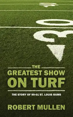 Le plus grand spectacle sur gazon : L'histoire des Rams de Saint-Louis (99-01) - The Greatest Show on Turf: The Story of 99-01 St. Louis Rams