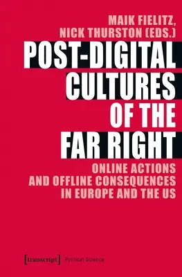 Cultures post-numériques de l'extrême droite : Actions en ligne et conséquences hors ligne en Europe et aux États-Unis - Post-Digital Cultures of the Far Right: Online Actions and Offline Consequences in Europe and the Us