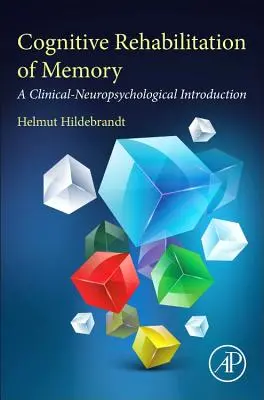 Réhabilitation cognitive de la mémoire : Une introduction clinico-neuropsychologique - Cognitive Rehabilitation of Memory: A Clinical-Neuropsychological Introduction