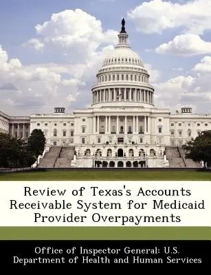 Examen du système de comptes débiteurs du Texas pour les trop-perçus des prestataires de Medicaid - Review of Texas's Accounts Receivable System for Medicaid Provider Overpayments