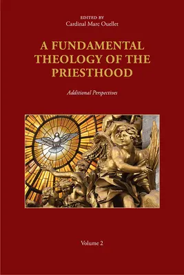 Une théologie fondamentale du sacerdoce : Perspectives supplémentaires ; Volume 2 - A Fundamental Theology of the Priesthood: Additional Perspectives; Volume 2
