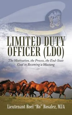 L'officier de service restreint (OLS) : La motivation, le processus et l'objectif final pour devenir un Mustang - Limited Duty Officer (LDO): The Motivation, the Process, the End-State Goal in Becoming a Mustang