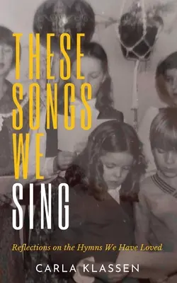 Ces chants que nous chantons : Réflexions sur les hymnes que nous avons aimés - These Songs We Sing: Reflections on the Hymns We Have Loved