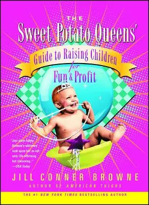 Le guide des reines de la patate douce pour élever des enfants pour le plaisir et le profit - The Sweet Potato Queens' Guide to Raising Children for Fun and Profit