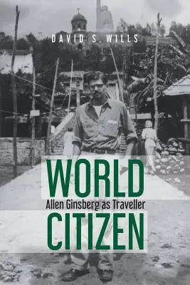 Citoyen du monde : Allen Ginsberg en tant que voyageur - World Citizen: Allen Ginsberg as Traveller