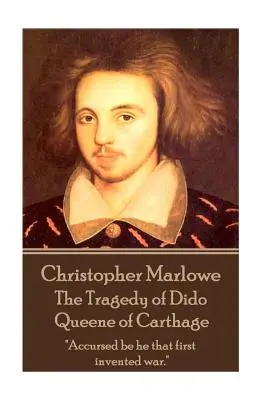 Christopher Marlowe - La tragédie de Didon, reine de Carthage : Maudit soit celui qui le premier a inventé la guerre« ». - Christopher Marlowe - The Tragedy of Dido Queene of Carthage: Accursed be he that first invented war.