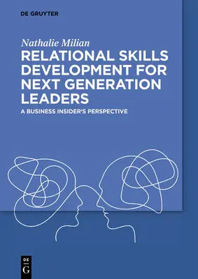 Développement des compétences relationnelles pour les leaders de la prochaine génération : Le point de vue d'un initié du monde des affaires - Relational Skills Development for Next Generation Leaders: A Business Insider's Perspective