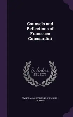 Conseils et réflexions de Francesco Guicciardini - Counsels and Reflections of Francesco Guicciardini