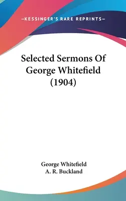 Sélection de sermons de George Whitefield (1904) - Selected Sermons Of George Whitefield (1904)