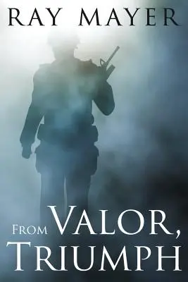 De la vaillance au triomphe - From Valor, Triumph