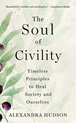 L'âme de la civilité : Des principes intemporels pour guérir la société et nous-mêmes - The Soul of Civility: Timeless Principles to Heal Society and Ourselves