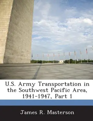 Transport de l'armée américaine dans la région du Pacifique Sud-Ouest, 1941-1947, Partie 1 - U.S. Army Transportation in the Southwest Pacific Area, 1941-1947, Part 1