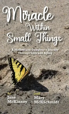 Le miracle dans les petites choses : Le voyage d'une mère et d'une fille à travers la perte et le vieillissement - Miracle Within Small Things: A Mother and Daughter's Journey Through Loss and Aging
