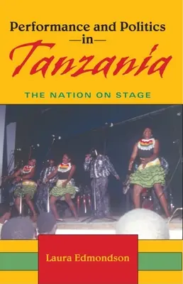 Performance et politique en Tanzanie : la nation sur scène - Performance and Politics in Tanzania: The Nation on Stage