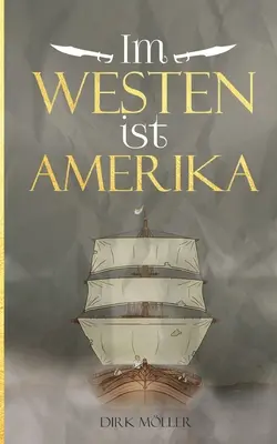 Im Westen ist Amerika : Historischer Roman - Im Westen ist Amerika: Historischer Roman