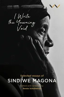 J'écris le vide béant : Essais choisis de Sindiwe Magona - I Write the Yawning Void: Selected Essays of Sindiwe Magona