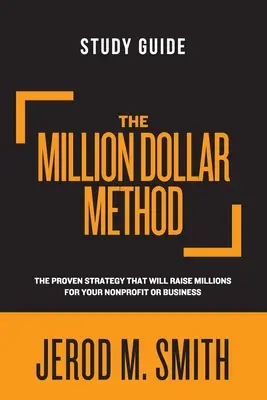 Le guide d'étude de la méthode du million de dollars : La stratégie éprouvée qui vous permettra de collecter des millions pour votre organisation à but non lucratif ou votre entreprise - The Million Dollar Method Study Guide: The proven strategy that will raise millions for your nonprofit or business