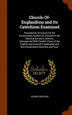 Examen de l'Église d'Angleterre et de son catéchisme : Précédé de stricts commentaires sur le système d'exclusion tel qu'il est pratiqué dans les écoles de la Société Nationale, Inter - Church-Of-Englandism and Its Catechism Examined: Preceded by Strictures On the Exclusionary System As Pursued in the National Society's Schools, Inter