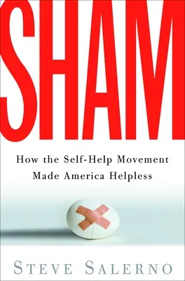 L'imposture : comment le mouvement d'entraide a rendu l'Amérique impuissante - Sham: How the Self-Help Movement Made America Helpless
