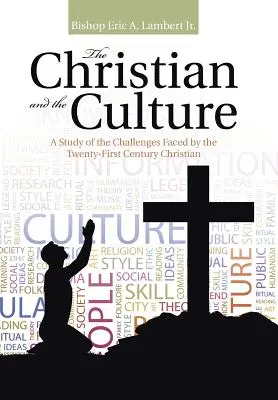Le chrétien et la culture : Une étude des défis auxquels est confronté le chrétien du XXIe siècle - The Christian and the Culture: A Study of the Challenges Faced by the Twenty-First Century Christian