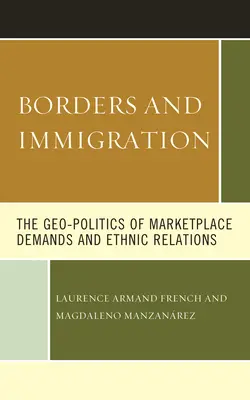 Frontières et immigration : La géopolitique des demandes du marché et des relations ethniques - Borders and Immigration: The Geo-Politics of Marketplace Demands and Ethnic Relations