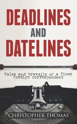 Deadlines and Datelines : Histoires et difficultés d'un correspondant du Times à l'étranger - Deadlines and Datelines: Tales and travails of a Times foreign correspondent