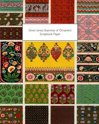 Papier pour Scrapbook Owen Jones Grammaire de l'ornement : 20 feuilles : Papier décoratif unilatéral pour le découpage et le scrapbooking - Owen Jones Grammar of Ornament Scrapbook Paper: 20 Sheets: One-Sided Decorative Paper For Decoupage and Scrapbooks