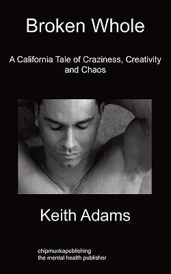 Broken Whole : Une histoire californienne de folie, de créativité et de chaos - Broken Whole: A California Tale of Craziness, Creativity and Chaos