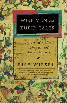 Les sages et leurs contes : Portraits de maîtres bibliques, talmudiques et hassidiques - Wise Men and Their Tales: Portraits of Biblical, Talmudic, and Hasidic Masters