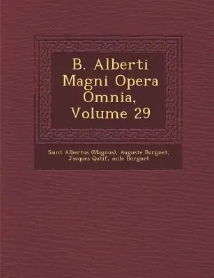 B. Alberti Magni Opera Omnia, Volume 29 ((Magnus) Saint Albertus)