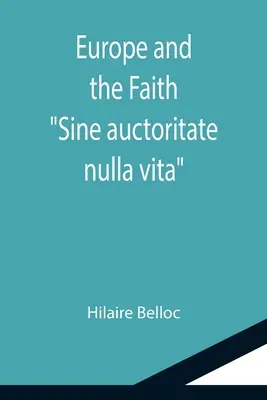 L'Europe et la foi ; Sine auctoritate nulla vita - Europe and the Faith; Sine auctoritate nulla vita