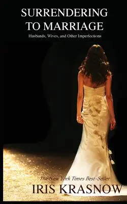 S'abandonner au mariage : Maris, femmes et autres imperfections - Surrendering to Marriage: Husbands, Wives, and Other Imperfections