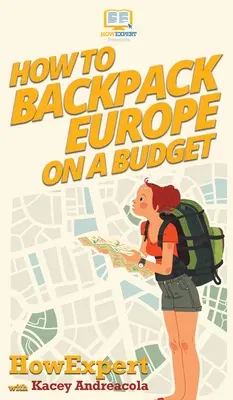 Comment faire un sac à dos en Europe avec un budget limité - How to Backpack Europe on a Budget