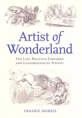 L'artiste du pays des merveilles : La vie, les caricatures politiques et les illustrations de Tenniel - Artist of Wonderland: The Life, Political Cartoons, and Illustrations of Tenniel