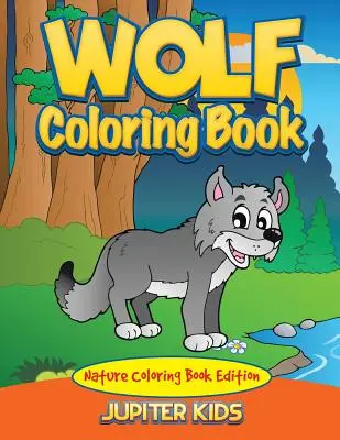 Livre de coloriage sur les loups : Livre de coloriage sur la nature - Wolf Coloring Book: Nature Coloring Book Edition