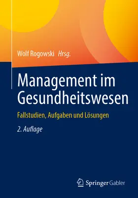 Management Im Gesundheitswesen : Fallstudien, Aufgaben Und Lsungen - Management Im Gesundheitswesen: Fallstudien, Aufgaben Und Lsungen