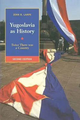 La Yougoslavie en tant qu'histoire : Deux fois un pays - Yugoslavia as History: Twice There Was a Country