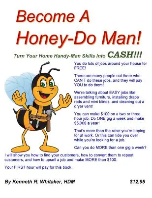 Devenez un homme à tout faire ! Transformez vos talents de bricoleur en argent comptant ! - Become A Honey-Do Man!: Turn Your Home Handy-Man Skills Into CASH!!!