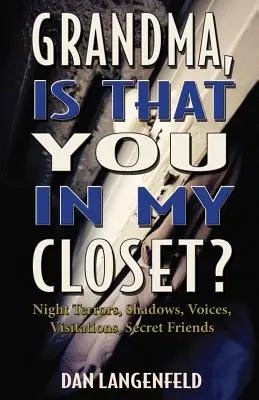 Grand-mère, c'est toi dans mon placard ? Terreurs nocturnes, ombres, voix, visites, amis secrets - Grandma, Is That You In My Closet?: Night Terrors, Shadows, Voices, Visitations, Secret Friends