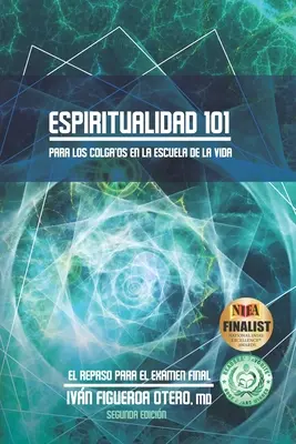 Espiritualidad 101 : Para los colga'os en la Escuela de la Vida - Segunda edicin : Le repas pour l'examen final - Espiritualidad 101: Para los colga'os en la Escuela de la Vida - Segunda edicin: El repaso para el examen final