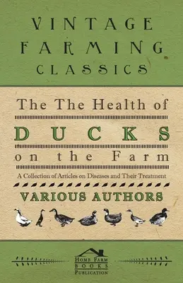 La santé des canards à la ferme - Une collection d'articles sur les maladies et leur traitement - The Health of Ducks on the Farm - A Collection of Articles on Diseases and Their Treatment